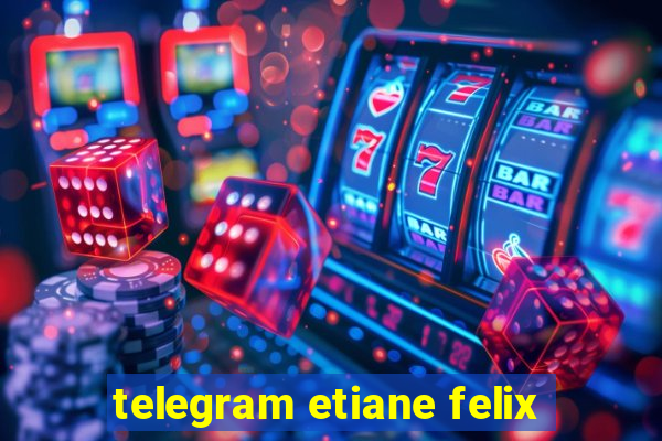 telegram etiane felix